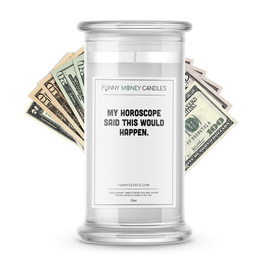 My Horoscope said this would Happen. Money Funny Candles