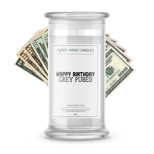 Happy Birthday Grey Pubes! Money Funny Candles