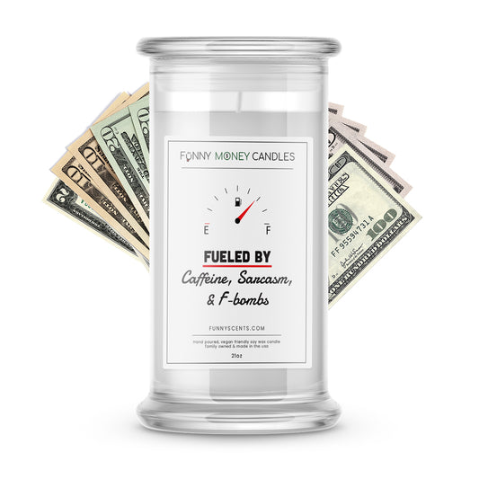 Fueled By Caffeine Sarcasm and f-bombs Money Funny Candles